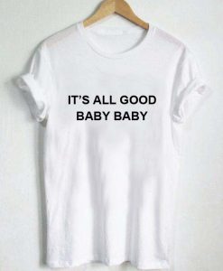 it's all good baby baby T Shirt