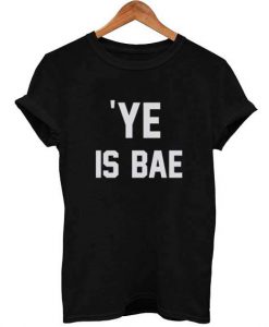 ye is BAE T Shirt