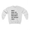 Don't Have Sex With a Guy Who Won't Eat You Out First Sweatshirt