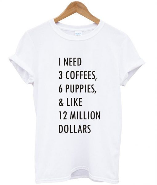 1-need-3-coffees-6-puppies-T-shirt-1