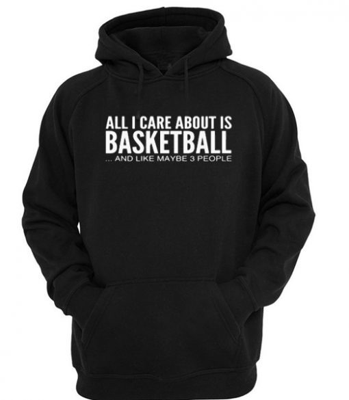 All-i-care-about-is-basketball-hoodie