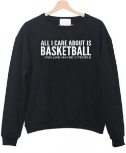 All-i-care-about-is-basketball-sweatshirt