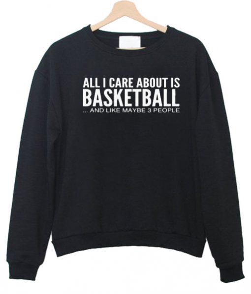 All-i-care-about-is-basketball-sweatshirt