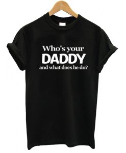 Whos Your Daddy T-shirt