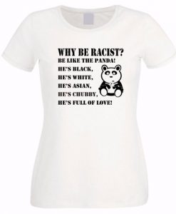 Why Be Racist Be Like Panda T-shirt