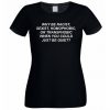 Why Be Racist When You Could Just Be Quiet T-shirt