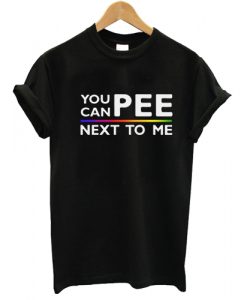 You-Can-Pee-Next-To-Me-Tshirt