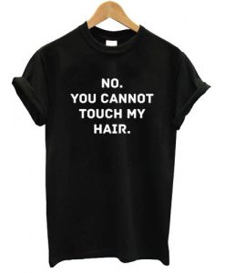 You-Cannot-Touch-My-Hair-tshirt
