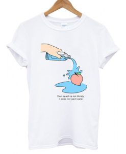 Your-Peach-is-not-thirsty-T-shirt
