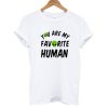 Youre-My-Favorite-Human-T-shirt