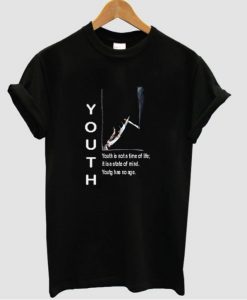 Youth is not a time of life T-shirt