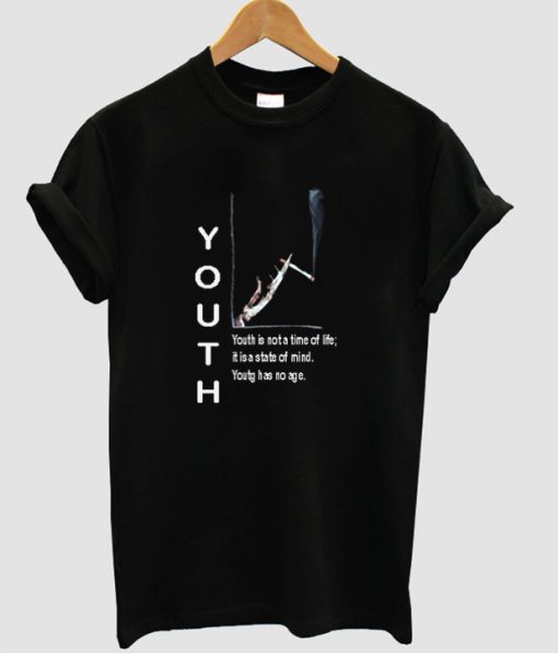 Youth is not a time of life T-shirt