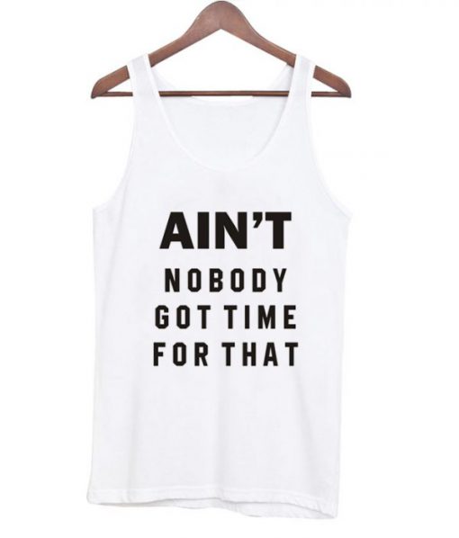 aint-no-body-got-time-for-that-tanktop