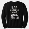 bad-choices-make-good-stories-sweatshirt-back