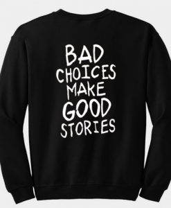 bad-choices-make-good-stories-sweatshirt-back