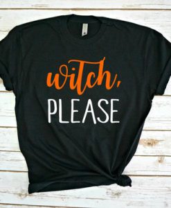 witch please tshirt