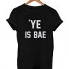 ye-is-BAE-T-Shirt