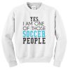yes-i-am-one-of-those-soccer-people-sweatshirt