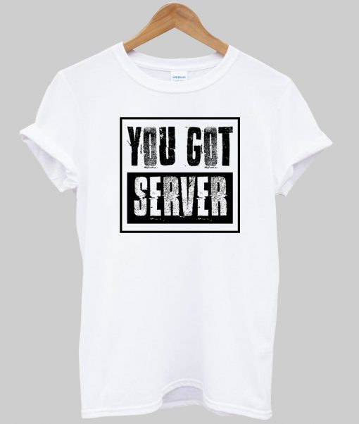 you-got-server-tshirt