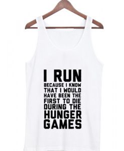 i run because i know that i would have been Tank top