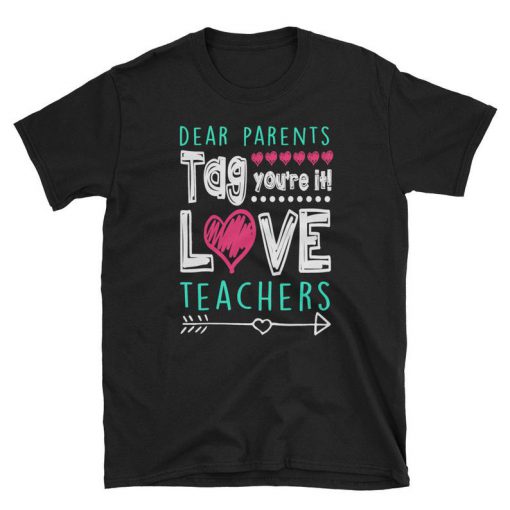 Dear Parents Tag You're It Love Teacher Funny T-Shirt