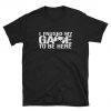 I Paused My Game to Be Here Gamer T shirt