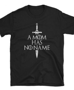 Womens A Mom Has No Name T-Shirt Mothers Day Gift T-Shirt
