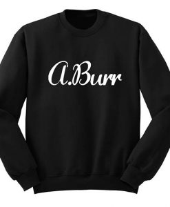 A.Burr Aaron Burr Sweatshirt