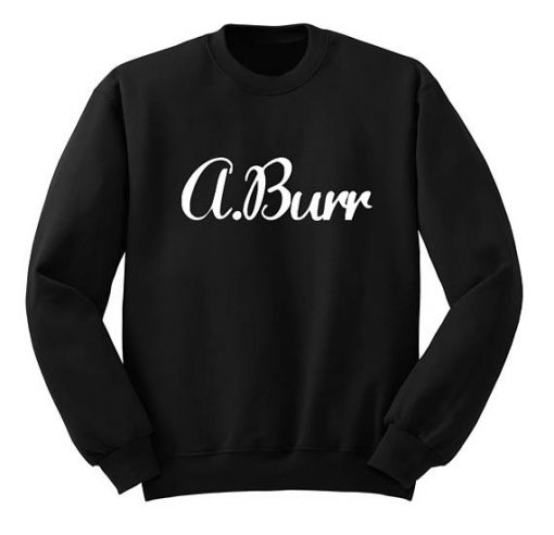 A.Burr Aaron Burr Sweatshirt