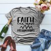 Faith Can Move Mountains T Shirt
