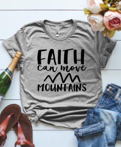 Faith Can Move Mountains T Shirt