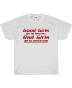 Good Girls Go To Heaven, Bad Girls Go to Backstage T-Shirt