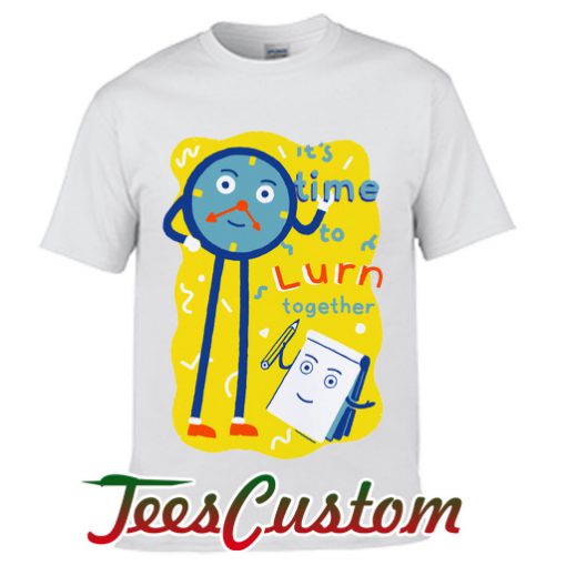It's time to lurn together T shirt