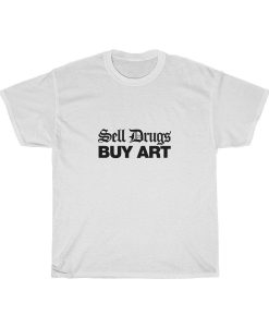 Sell Drugs Buy Art T-Shirt