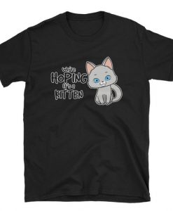 We're Hoping It's a Kitten T Shirt