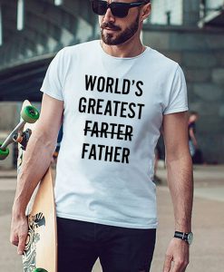 World's Greatest Farter I Mean Father T Shirt