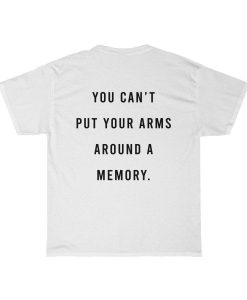 You Can't Put Your Arms Around a Memory T-Shirt Back