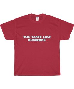 You Taste Like Sunshine T Shirt