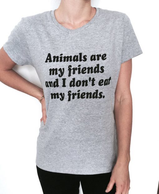 Animals are my friends and I don't eat my friends tshirt