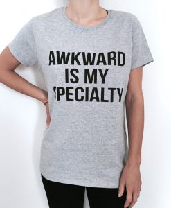 Awkward is my specialty Tshirt
