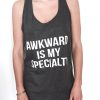 Awkward is my specialy tank top
