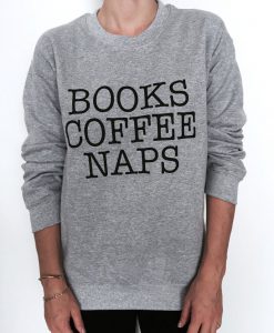 Books coffee naps sweatshirt
