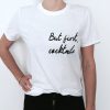 But first cocktails Tshirt