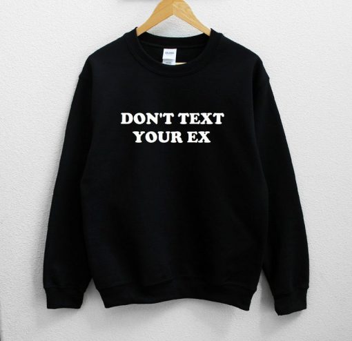 Don't Text Your Ex Unisex Sweatshirt