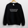 Don't let anyone treat you like pond water. You are Fiji water Unisex Sweatshirt