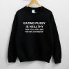 Eating Pussy Is Healthy For You, Her, And The Relationship Unisex Sweatshirt