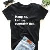 Hang on. Let me overthink this. T-shirt