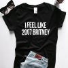 I feel like 2007 Britney T-shirt