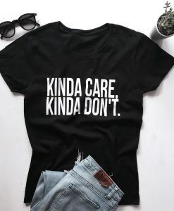 Kinda care, kinda don't Tshirt