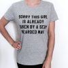 Sorry this girl is already taken by a sexy bearded man Tshirt